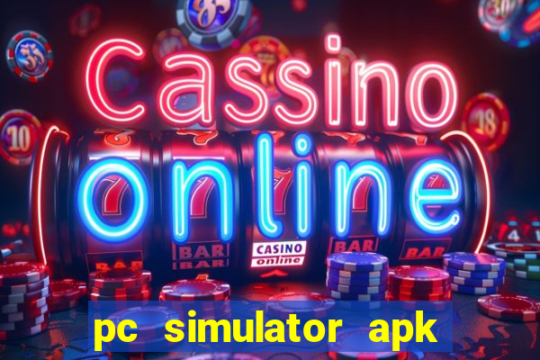 pc simulator apk dinheiro infinito